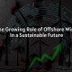 The Growing Role of Offshore Wind in a Sustainable Future
