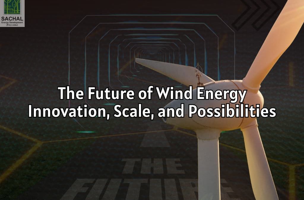 The Future of Wind Energy: Innovation, Scale, and Possibilities